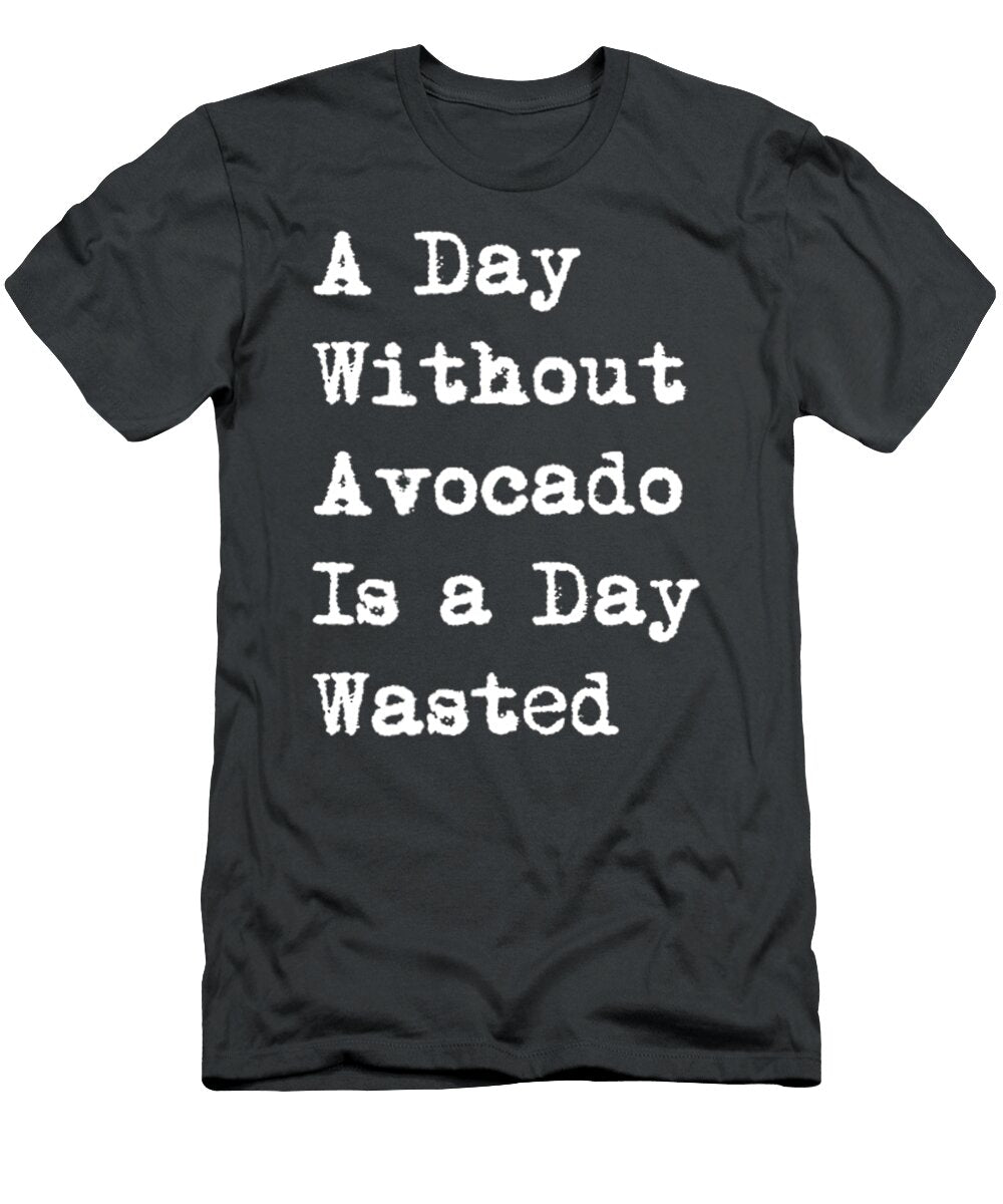 A Day Without Avocado Is a Day Wasted Funny Handsley Nguyen T-Shirt