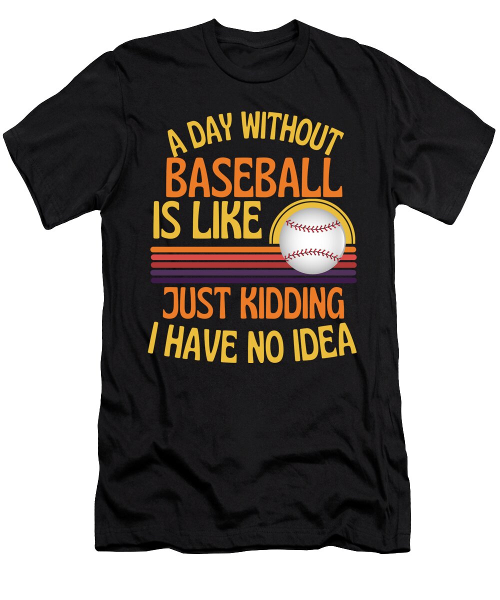 A Day Without Baseball Funny Baseball Lover Faiz Nawaz T-Shirt