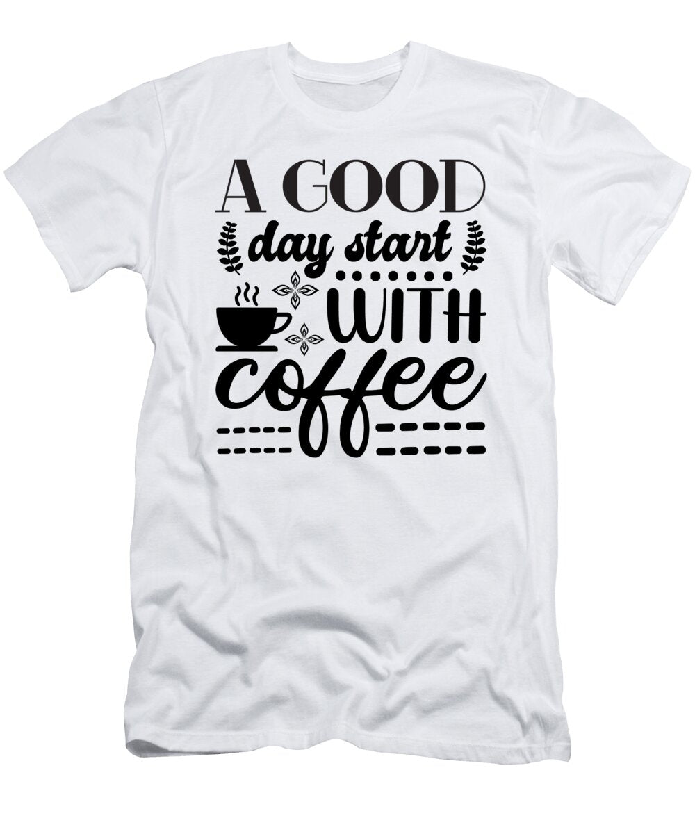 A Good Day Start with Coffee Th T-Shirt