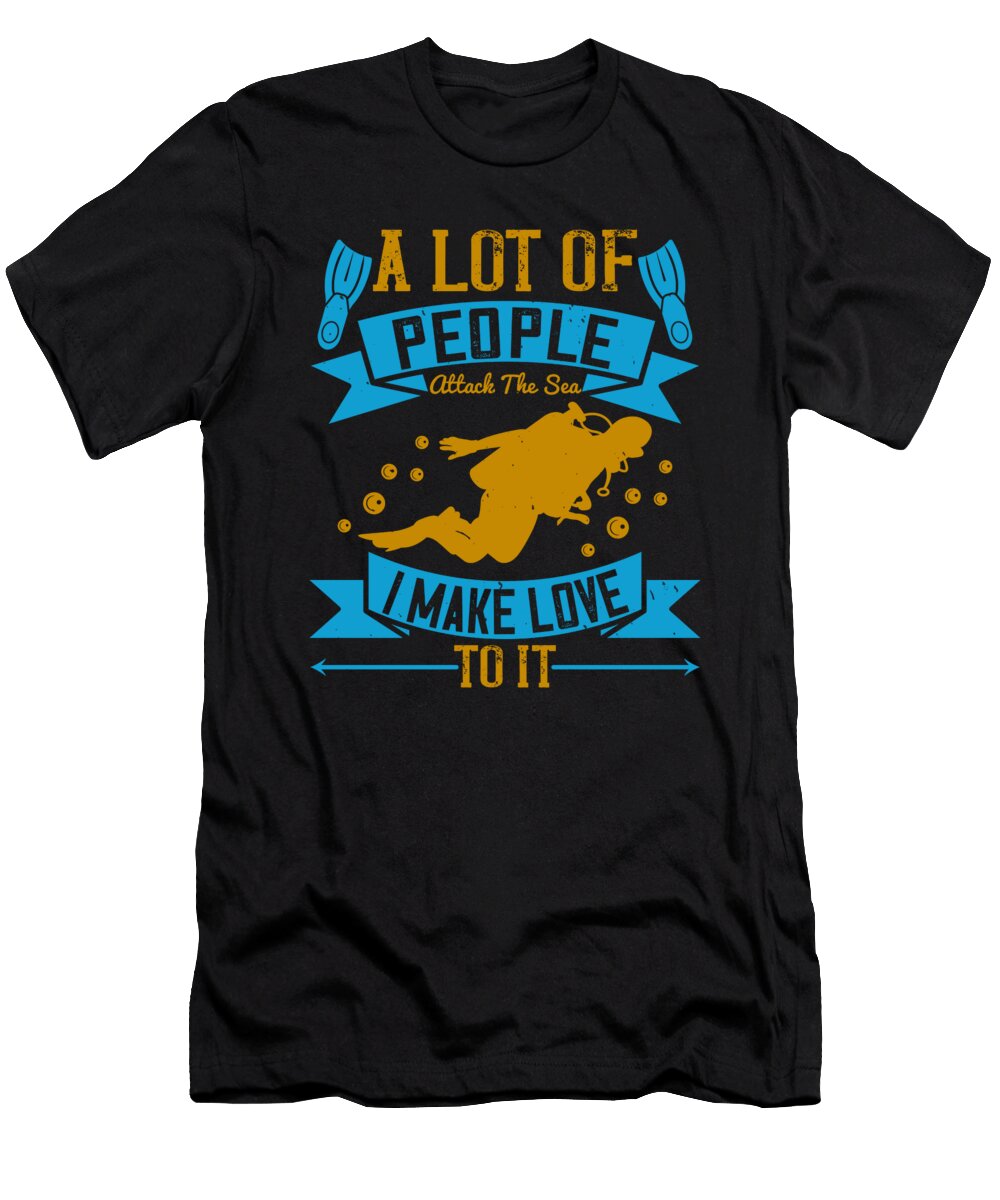 A Lot of People Attack the Sea I Make Love to It Jacob Zelazny T-Shirt