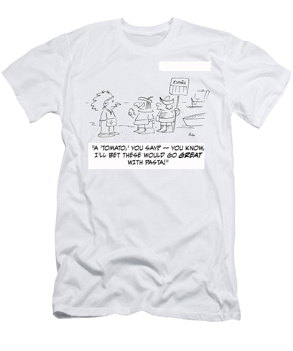 A Tomato You Say You Know Ill Bet These Would Go Baloo T-Shirt