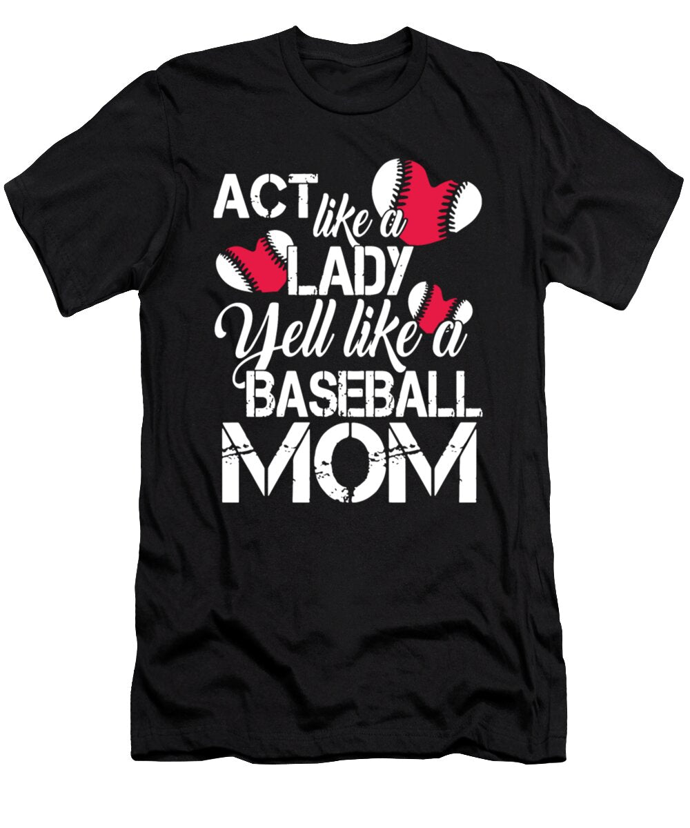Act Like a Lady Yell Like a Baseball Mom Tinh Tran Le Thanh T-Shirt