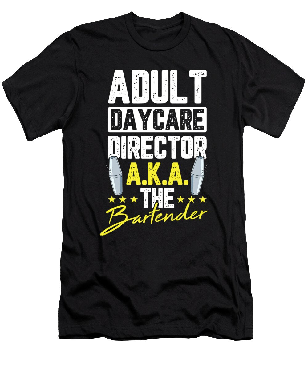 Adult Daycare Director Aka the Bartender for a Bartender Tom Schiesswald T-Shirt