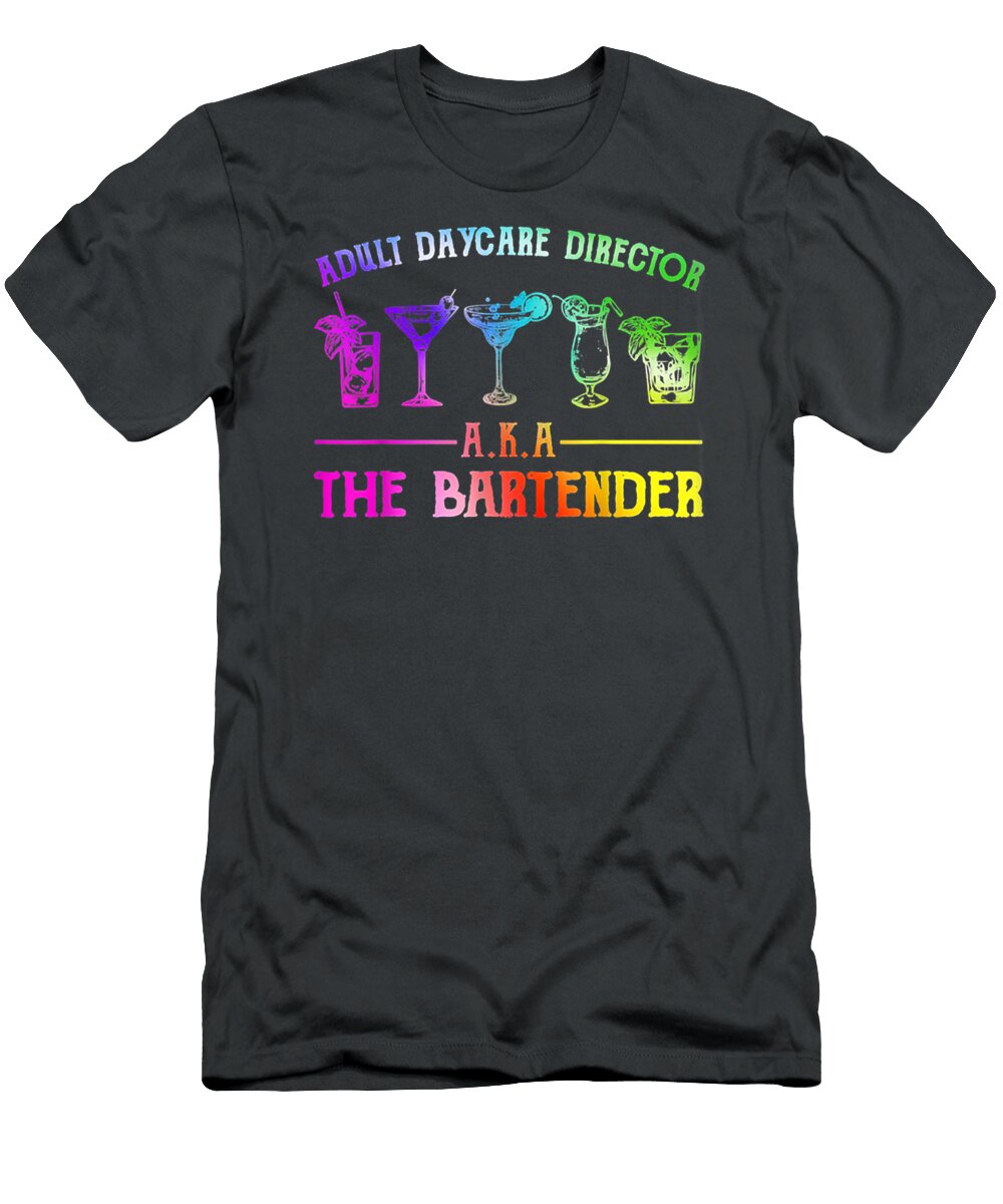 Adult Daycare Director Aka the Bartender Taksh Beau T-Shirt