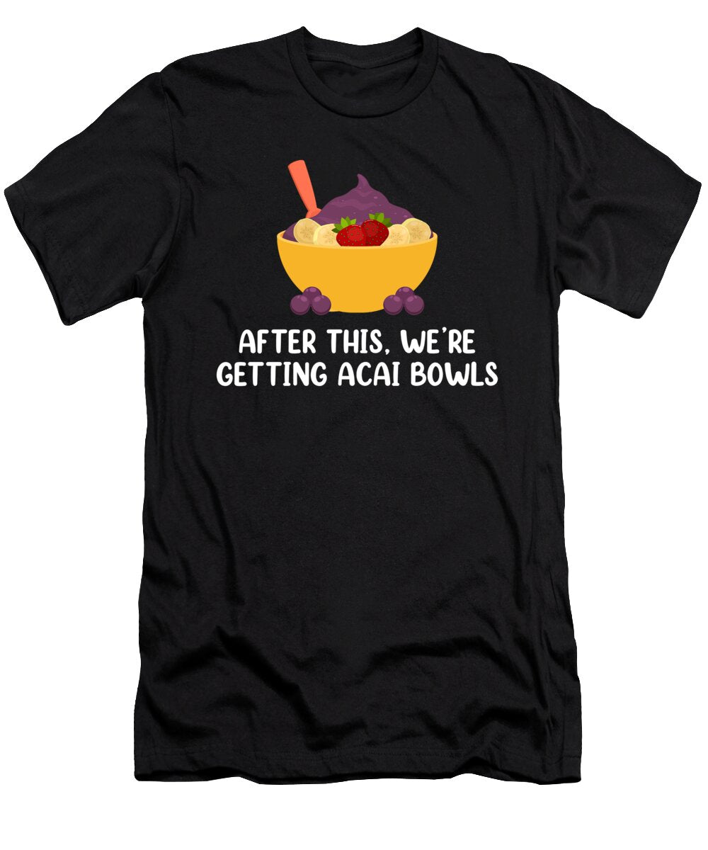 After This Were Getting Acai Bowls Brazilian Smoothie Print Jacob Hughes T-Shirt