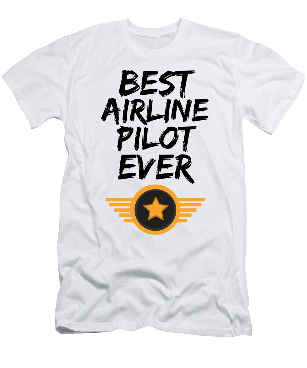 Airline Pilot Best Ever Funny Gift Idea Funny Gift Ideas T-Shirt