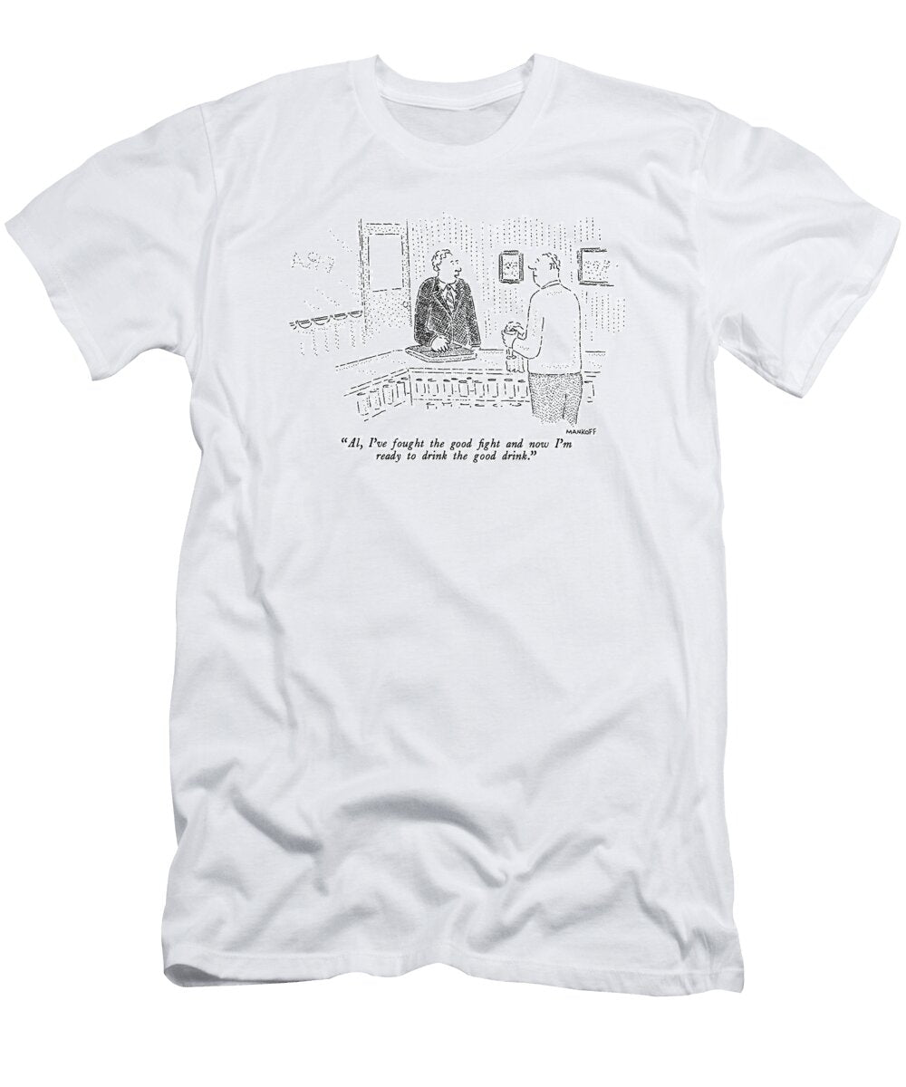 Al Ive Fought the Good Fight and Now Im Ready Robert Mankoff T-Shirt