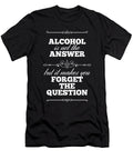 Alcohol Is Not the Answer Jacob Zelazny T-Shirt