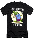 Alcohol Today I Dont Want to Be a Wine Bottle Colorfulsnow T-Shirt