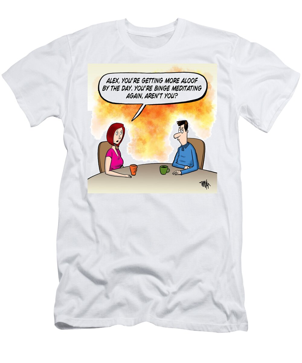 Alex Youre Getting More Aloof By the Day Youre Binge Jon Carter T-Shirt