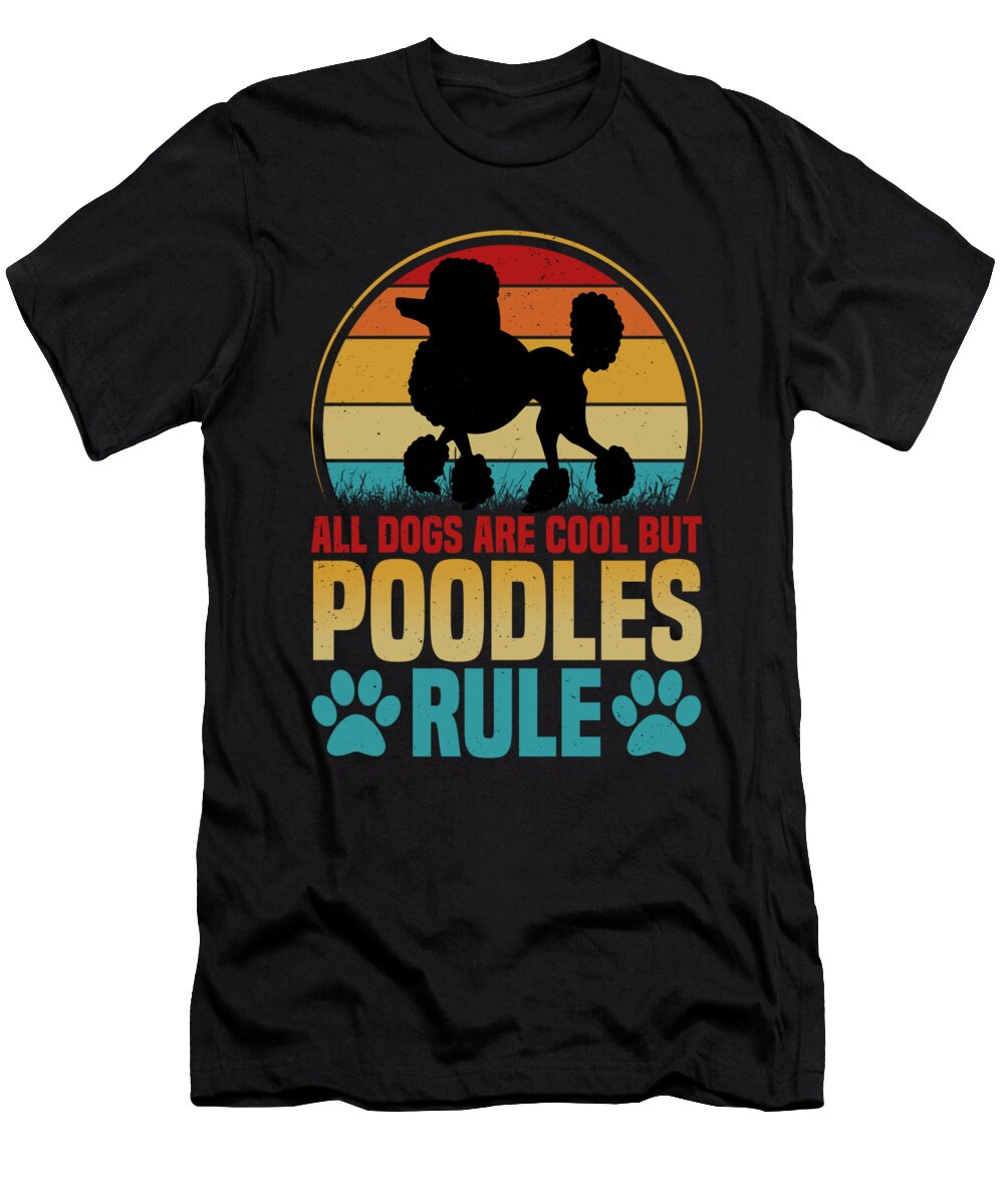 All Dogs Are Cool But Poodles Rule Dog Owner Licensed Art T-Shirt