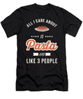 All I Care About Pasta Like Three People Food Lover Noirty Designs T-Shirt