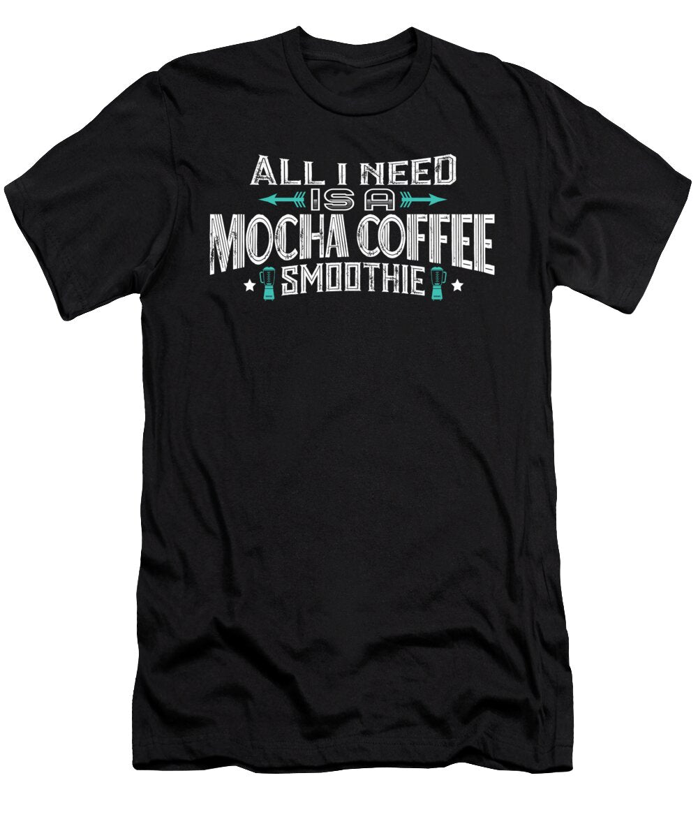 All I Need Is a Mocha Coffee Smoothie Orange Pieces T-Shirt