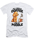 All I Need Is Coffee and My Poodle Dog Lover for Studi Alex T-Shirt