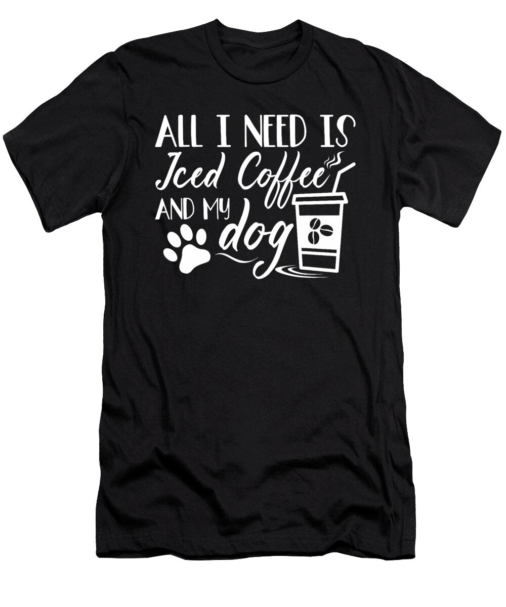 All I Need Is Iced Coffee and My Dog Barista Natalie Lidford T-Shirt