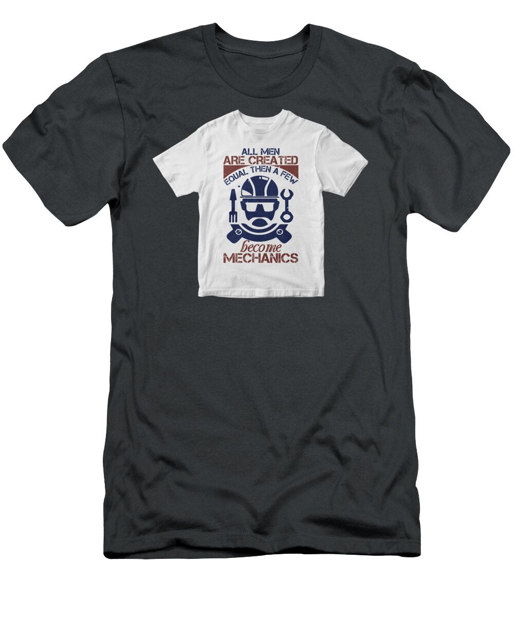 All Men Are Created Equal Than a Few Become Mechanics Celestial Images T-Shirt