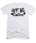All the Coffee Th T-Shirt