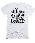 All You Need Coffee Th T-Shirt
