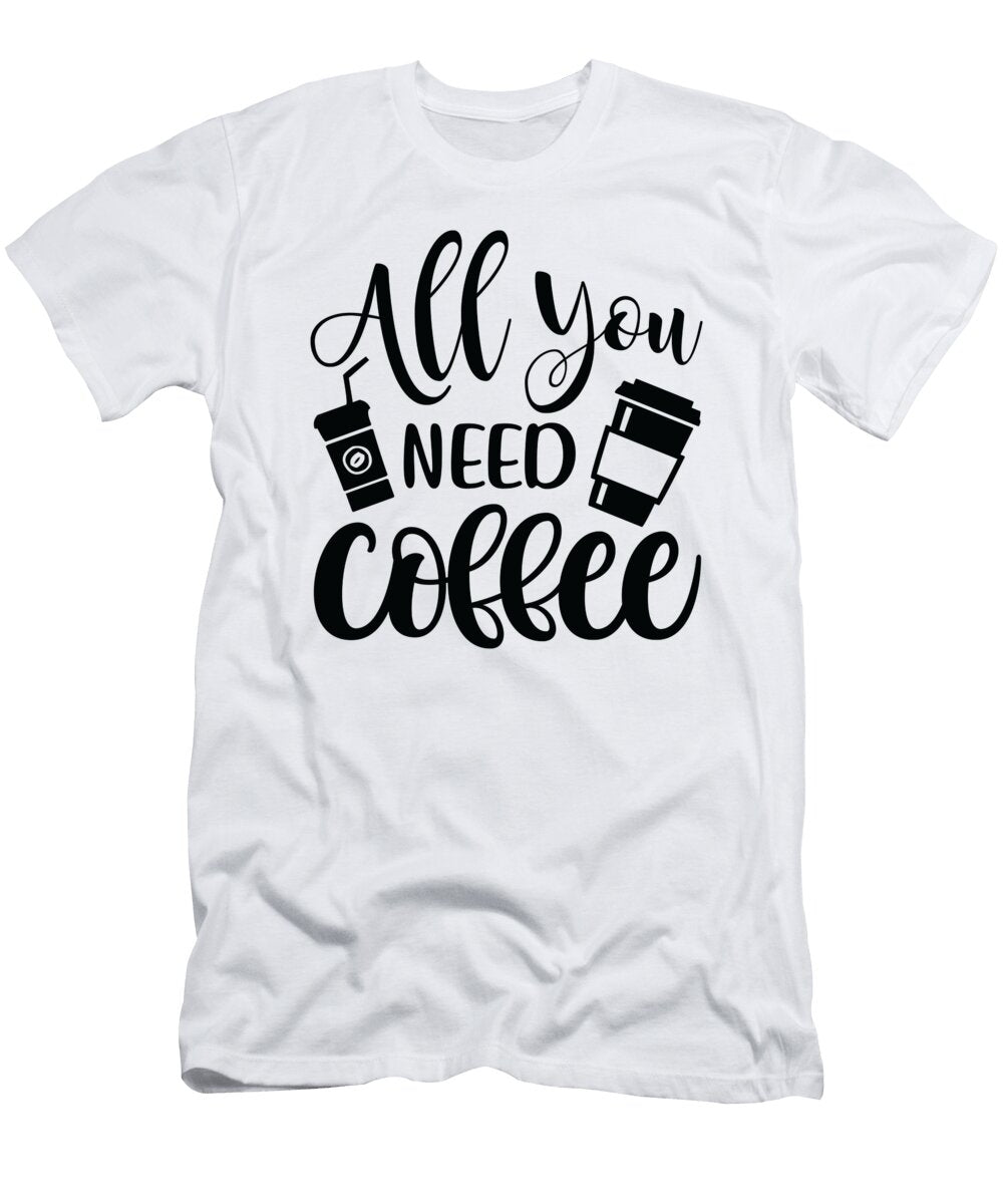 All You Need Coffee Th T-Shirt