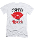 All You Need Is Coffee and Lipstick Th T-Shirt