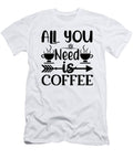 All You Need Is Coffee Th T-Shirt