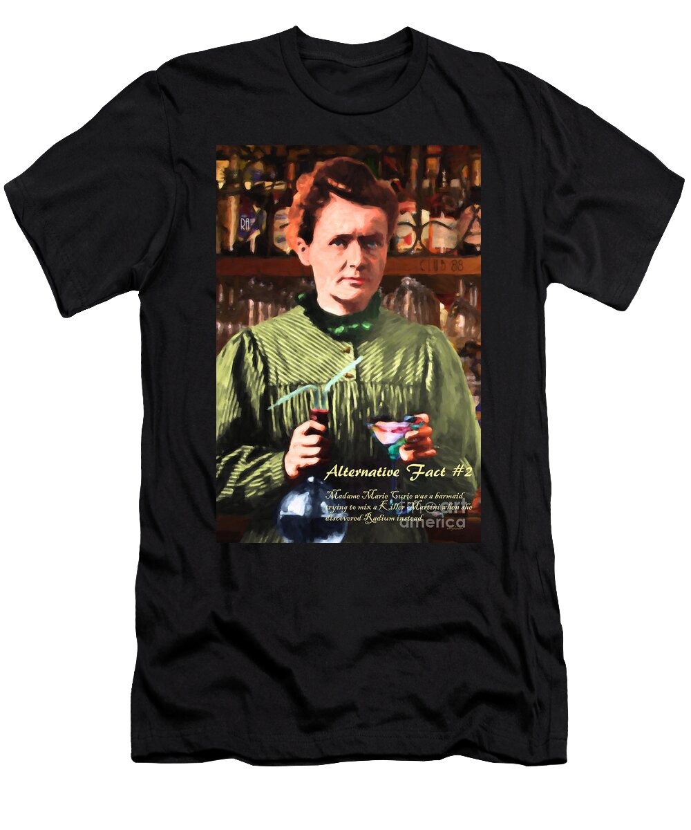 Alternative Fact Number 2 Madame Marie Curie Discovered Radium While Mixing a Killer Martini Wingsdomain Art and Photography T-Shirt