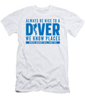 Always Be Nice to a Diver We Know Places Scuba Diving Toms Store T-Shirt