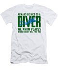 Always Be Nice to a Diver We Know Places Steven Zimmer T-Shirt