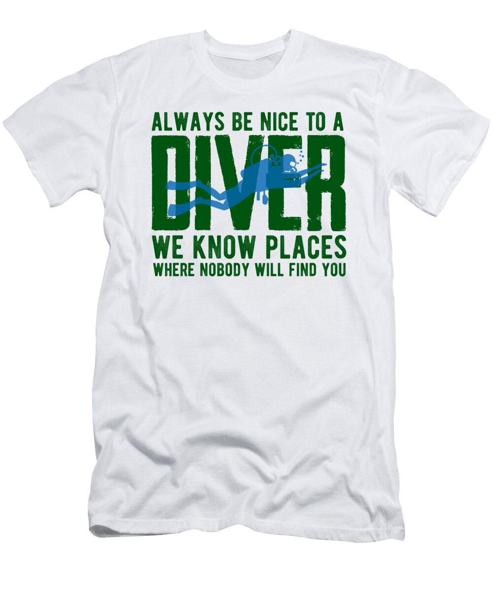 Always Be Nice to a Diver We Know Places Steven Zimmer T-Shirt