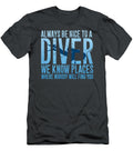 Always Be Nice to a Diver We Know Places Where Nobody Will Find You Scuba Diving Sibainu T-Shirt