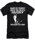 Always Be Yourself Unless You Can Be a Husky Dog Natalie Lidford T-Shirt