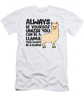 Always Be Yourself Unless You Can Be a Llama Eq Designs T-Shirt