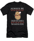 Always Be Yourself Unless You Can Be a Potato Print Ashley Osborne T-Shirt