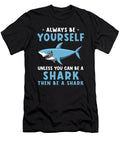 Always Be Yourself Unless You Can Be a Shark Manuel Schmucker T-Shirt