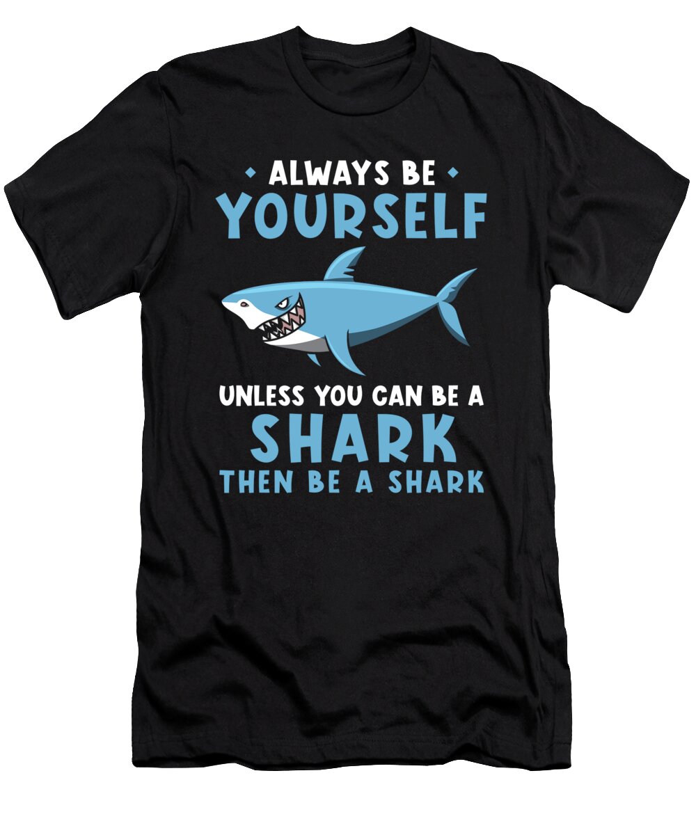 Always Be Yourself Unless You Can Be a Shark Manuel Schmucker T-Shirt