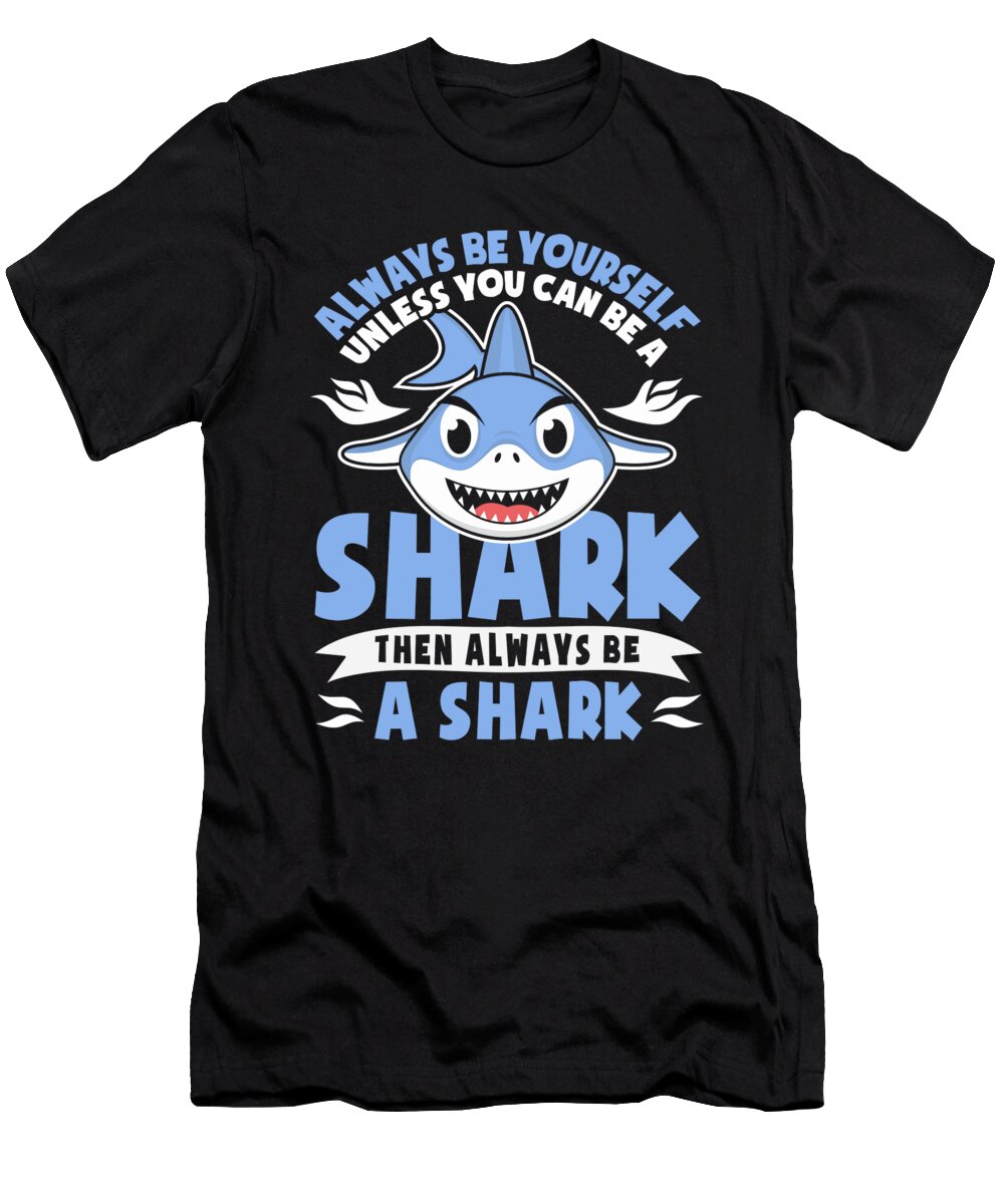 Always Be Yourself Unless You Can Be a Shark Ocean Animal Lance Gambis Art T-Shirt