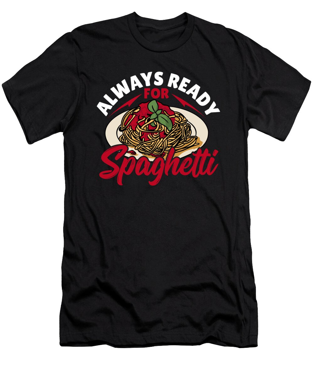 Always Ready for Spaghetti Italian Pasta Alessandra Roth T-Shirt