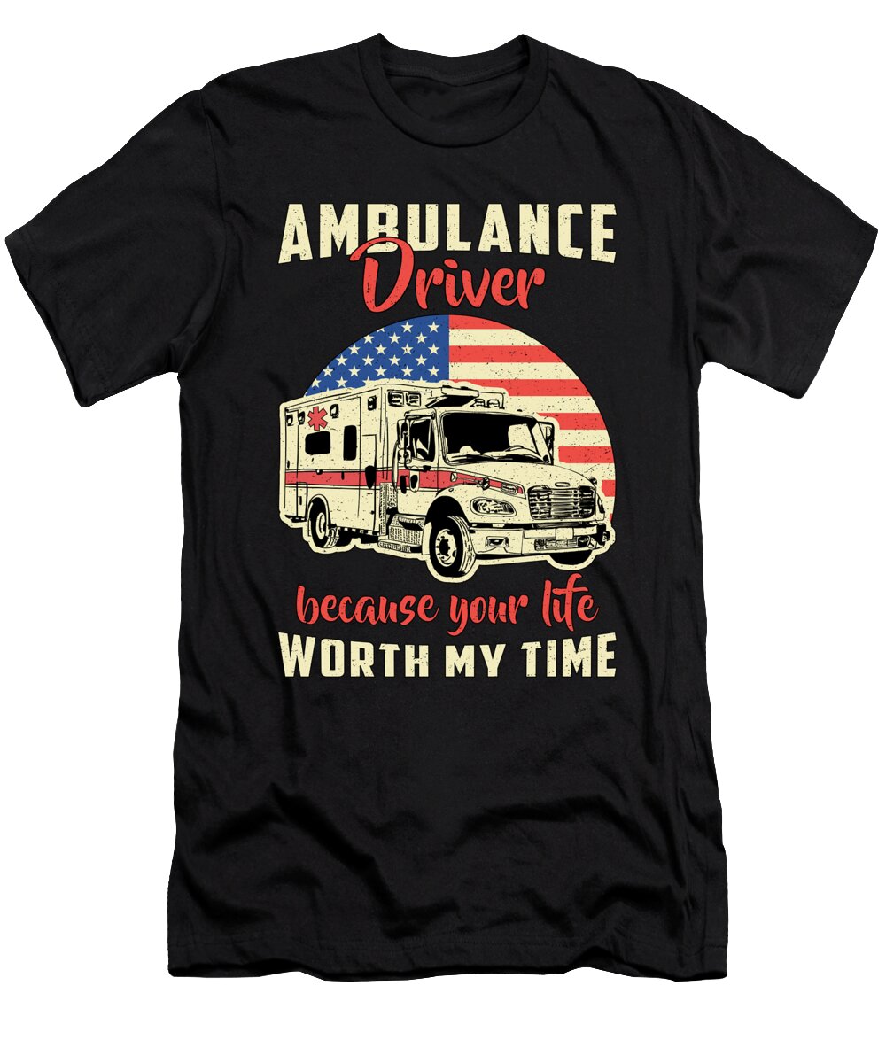 Ambulance Driver Because Your Life Emergency Job Tshirtconcepts Marvin Poppe T-Shirt