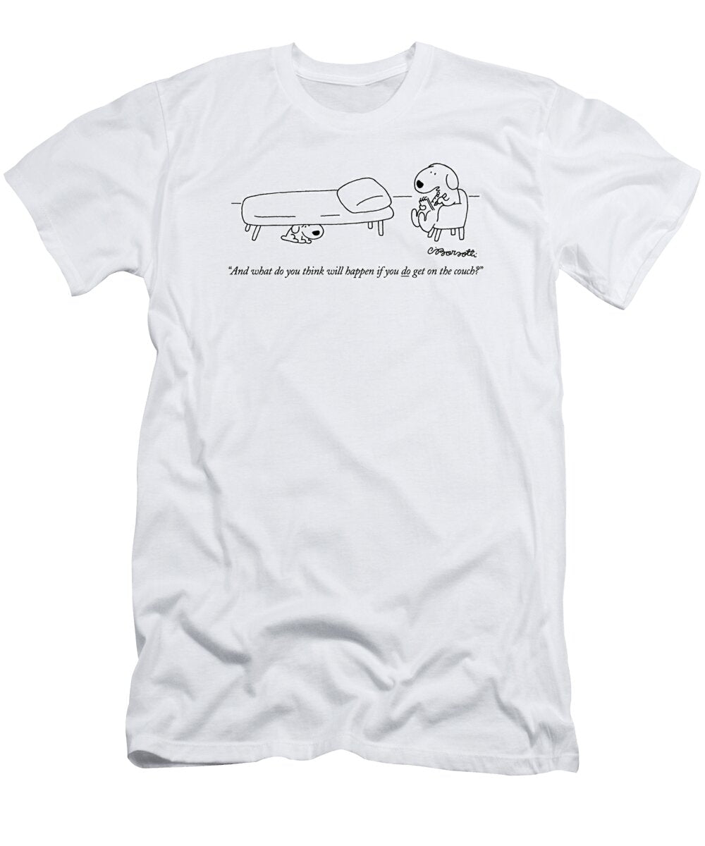 And What Do You Think Will Happen If You Do Get Charles Barsott T-Shirt