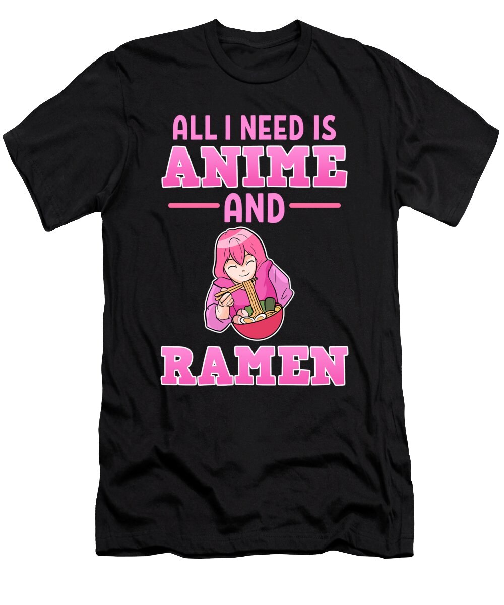 Anime Girl All I Need Is Anime and Ramen Alessandra Roth T-Shirt
