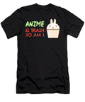 Anime Is Trash So Am I Kaylin Watchorn T-Shirt