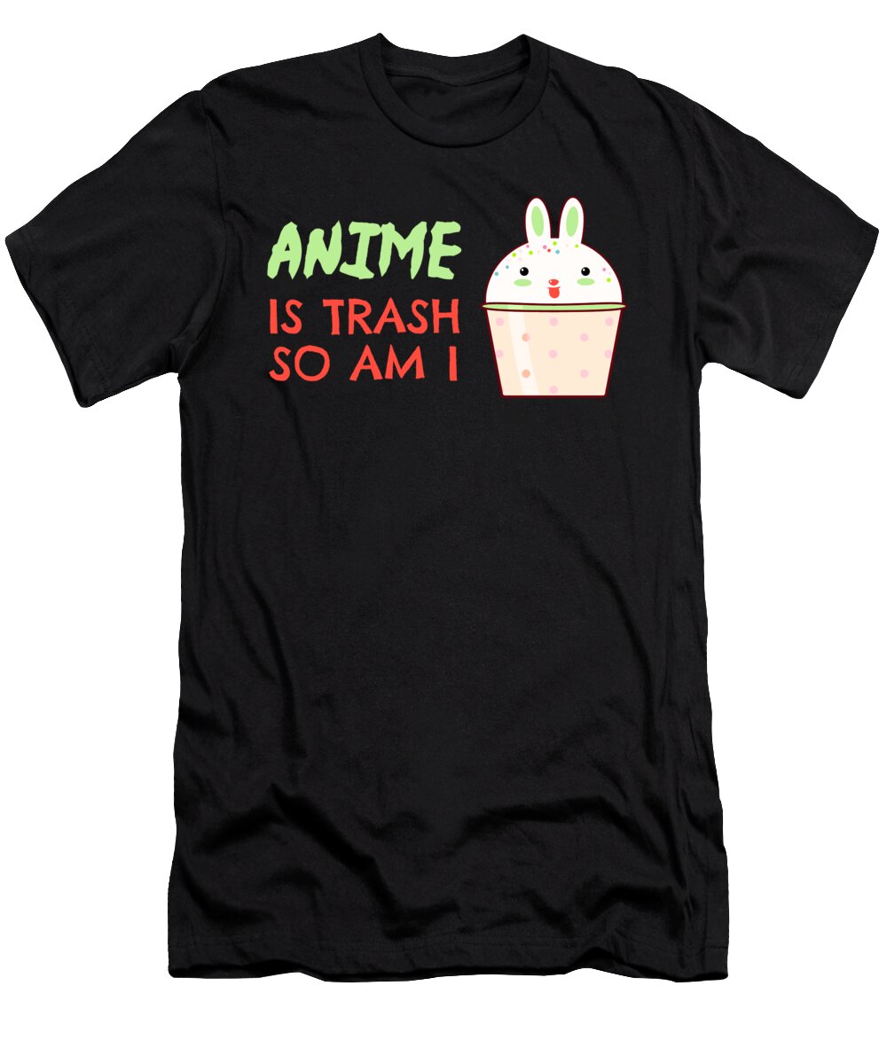 Anime Is Trash So Am I Kaylin Watchorn T-Shirt