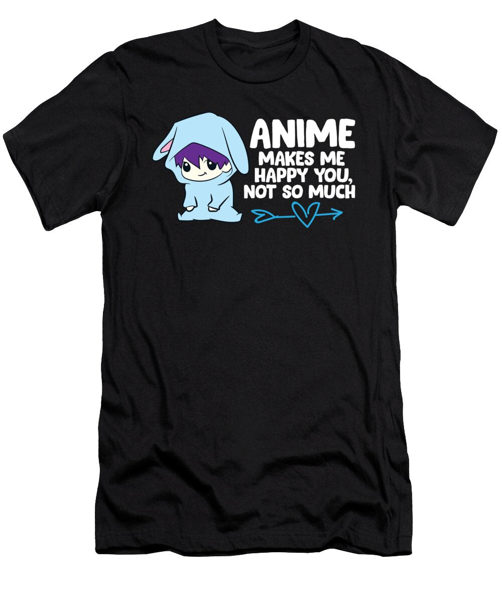 Anime Makes Me Happy You Not So Much Funny Anime Eq Designs T-Shirt