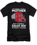 Any Woman Can Be a Mother But It Takes a Badass Mom Trucker Alessandra Roth T-Shirt