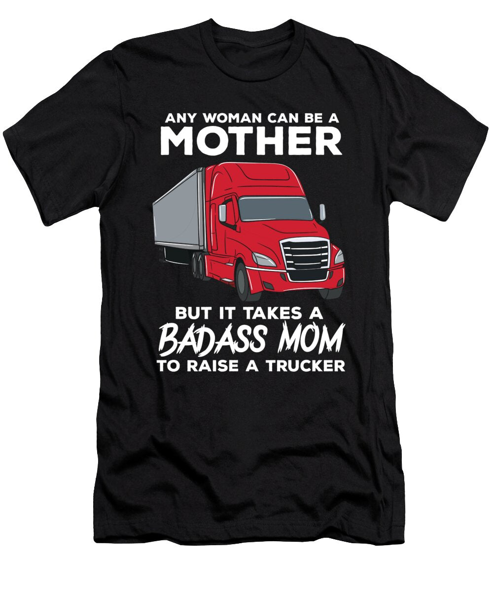 Any Woman Can Be a Mother But It Takes a Badass Mom Trucker Alessandra Roth T-Shirt