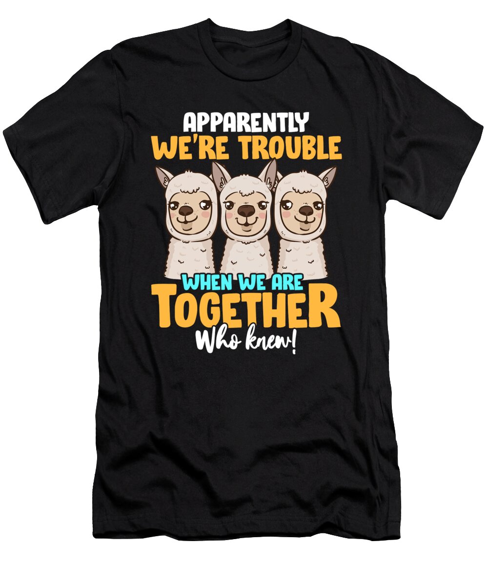 Apparently Were Trouble When We Are Together the Perfect Presents T-Shirt