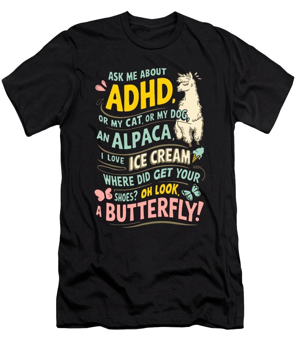 Ask Me About Adhd or My Cat or My Dog Oh Look a Sophie Eleanor T-Shirt