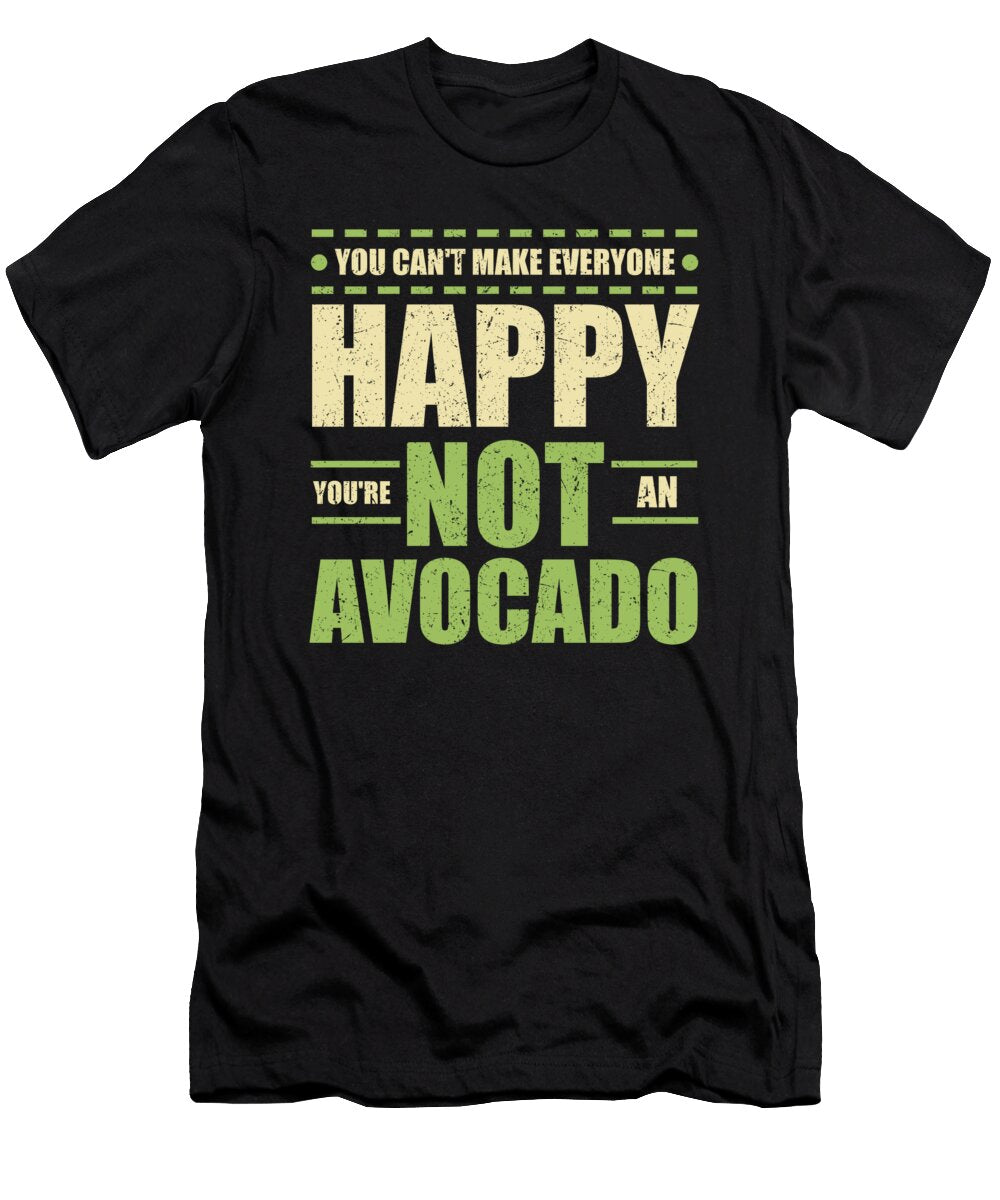 Avacado Lover Cant Make Everyone Happy Youre Not an Avacado Kanig Designs T-Shirt