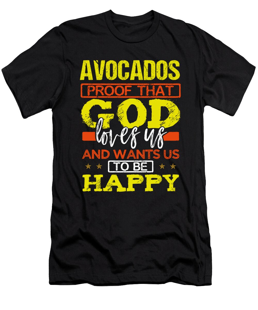 Avocado Lover Gift Avocado Proof That Gods Loves US Wants US Happy Avocado Lover Kanig Designs T-Shirt