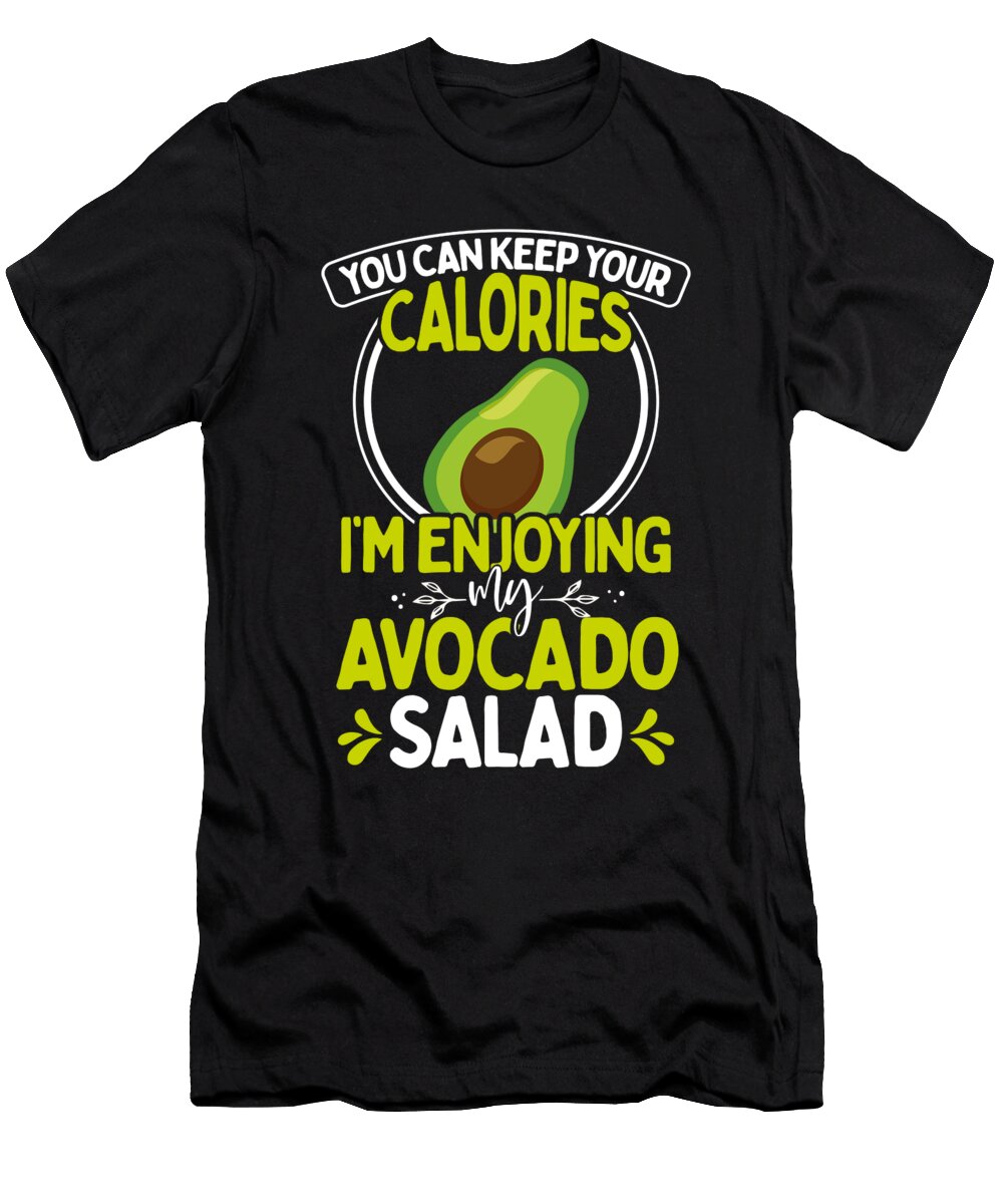 Avocado Lover Gift Keep Your Calories Im Enjoying Avocado Salad Kanig Designs T-Shirt